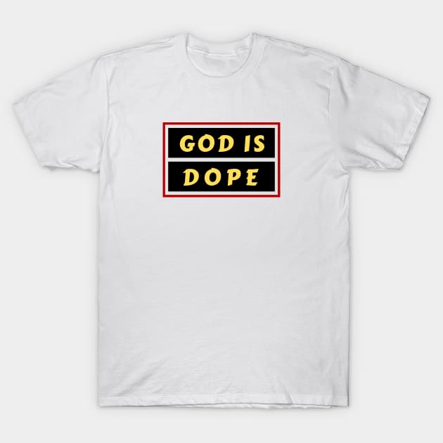 God Is Dope | Christian Saying T-Shirt by All Things Gospel